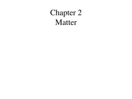 Chapter 2 Matter.