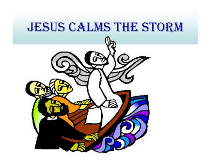 Jesus Calms the Storm.