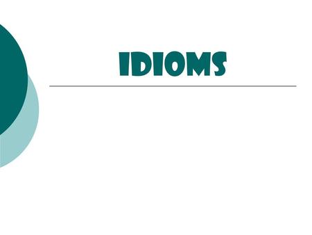 Idioms.