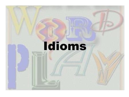 Idioms.