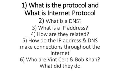 1) What is the protocol and What is Internet Protocol 2) What is a DNS