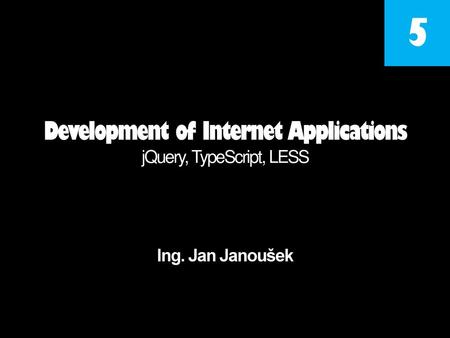 Development of Internet Applications jQuery, TypeScript, LESS