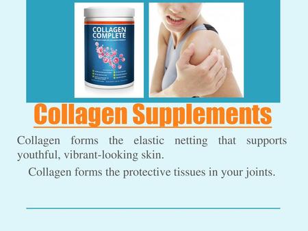 Collagen forms the protective tissues in your joints.