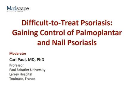 Difficult-to-Treat Psoriasis: Gaining Control of Palmoplantar and Nail Psoriasis.