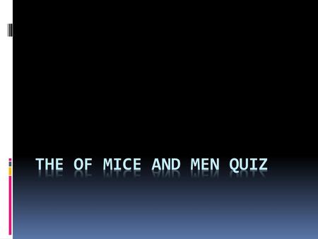 The of mice and men quiz.