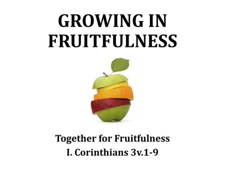 GROWING IN FRUITFULNESS