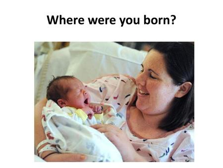 Where were you born?.