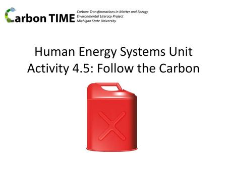 Human Energy Systems Unit Activity 4.5: Follow the Carbon