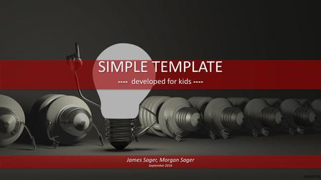 SIMPLE TEMPLATE ---- developed for kids ---- James Sager, Morgan Sager