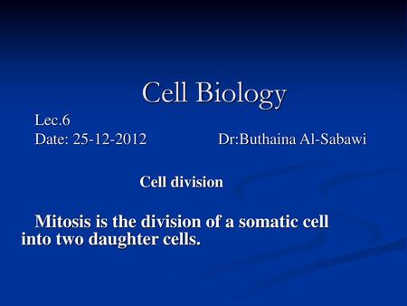 Cell Biology Lec.6 Date: Dr:Buthaina Al-Sabawi