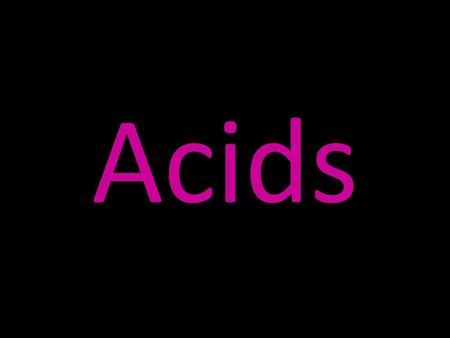 Acids.