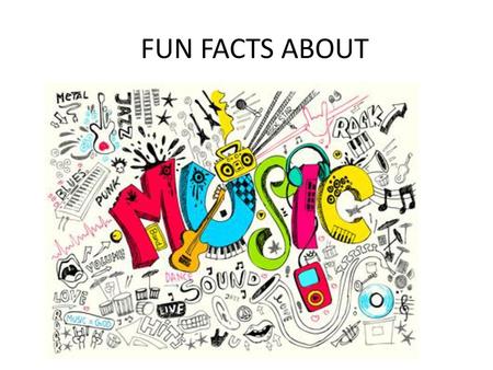 FUN FACTS ABOUT.