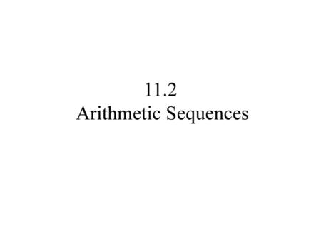 11.2 Arithmetic Sequences.