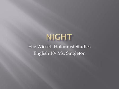 Elie Wiesel- Holocaust Studies English 10- Ms. Singleton