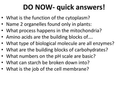 DO NOW- quick answers! What is the function of the cytoplasm?