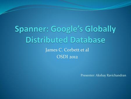 Spanner: Google’s Globally Distributed Database