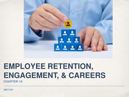 EMPLOYEE RETENTION, ENGAGEMENT, & CAREERS