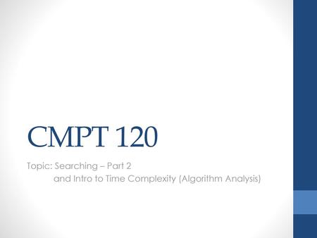 CMPT 120 Topic: Searching – Part 2