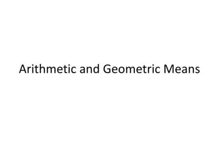 Arithmetic and Geometric Means