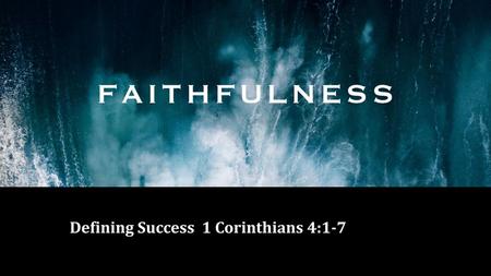 Defining Success 1 Corinthians 4:1-7