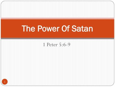 The Power Of Satan 1 Peter 5:6-9.