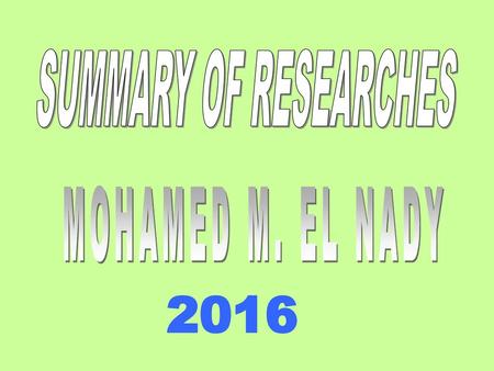 SUMMARY OF RESEARCHES MOHAMED M. EL NADY 2016.