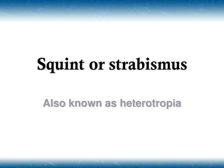 Also known as heterotropia