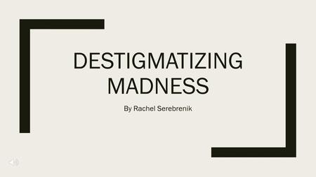 Destigmatizing madness