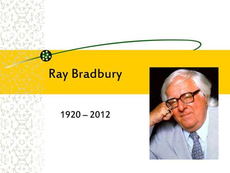 Ray Bradbury 1920 – 2012.