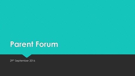 Parent Forum 29th September 2016.