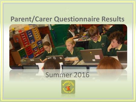 Parent/Carer Questionnaire Results Summer 2016