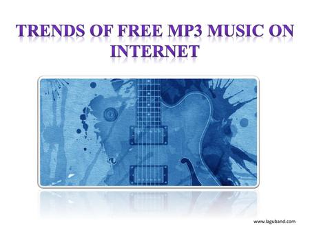 Trends of Free Mp3 Music on Internet