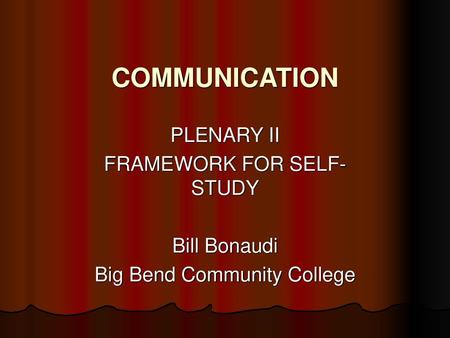 COMMUNICATION PLENARY II FRAMEWORK FOR SELF-STUDY Bill Bonaudi