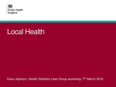 Dave Jephson, Health Statistics User Group workshop, 7th March 2016