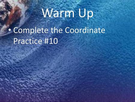 Warm Up Complete the Coordinate Practice #10.