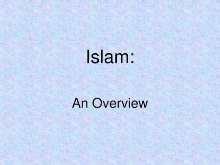 Islam: An Overview.