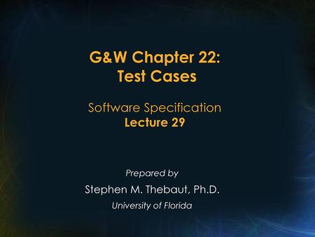 G&W Chapter 22: Test Cases Software Specification Lecture 29