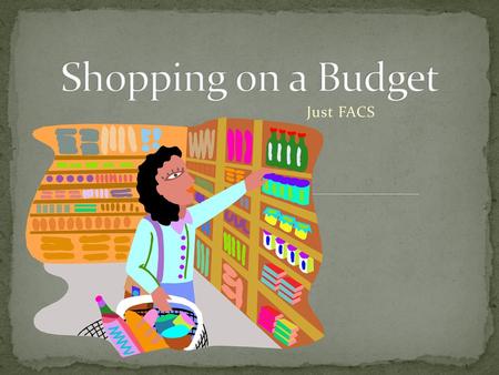 Shopping on a Budget Just FACS.