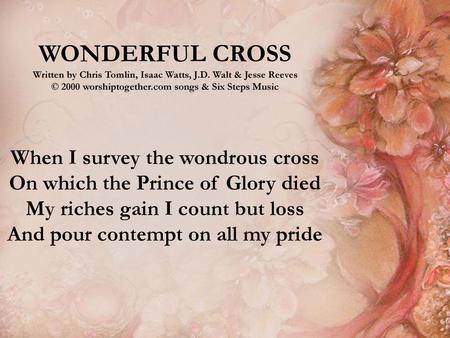 WONDERFUL CROSS When I survey the wondrous cross