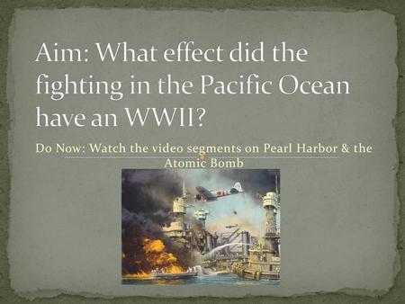 Aim: What effect did the fighting in the Pacific Ocean have an WWII?