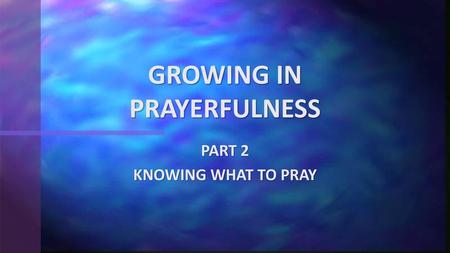 GROWING IN PRAYERFULNESS