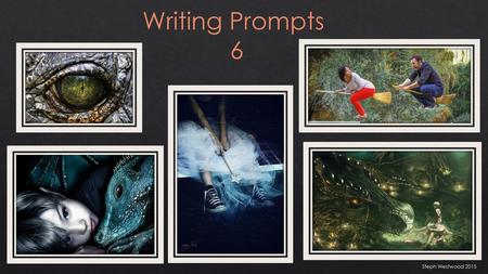 Writing Prompts 6 Remember to: •plan your story before you start