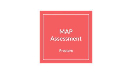 MAP Assessment Proctors.