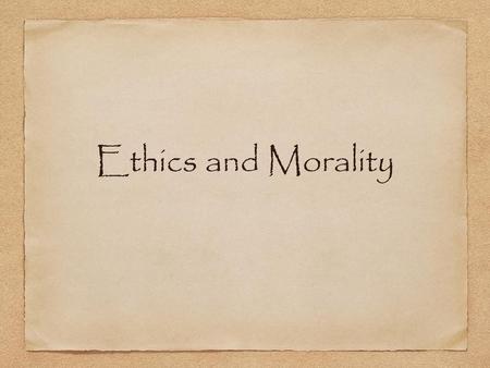 Ethics and Morality.