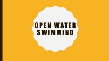 OPEN WATER SWIMMING.