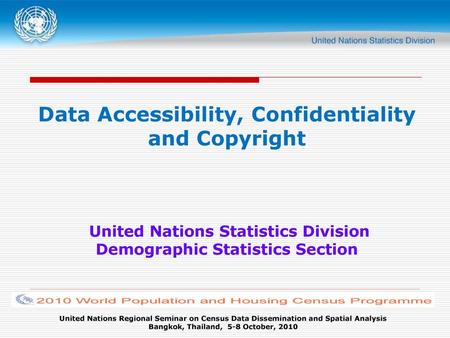 Data Accessibility, Confidentiality and Copyright United Nations Statistics Division Demographic Statistics Section.