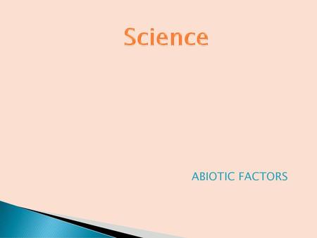 Science ABIOTIC FACTORS.