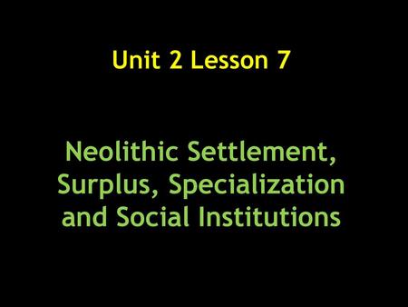 Neolithic Settlement, Surplus, Specialization and Social Institutions