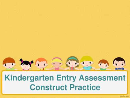 Kindergarten Entry Assessment Construct Practice