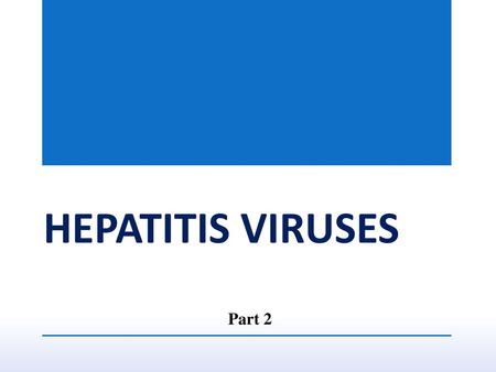 HEPATITIS VIRUSES Part 2.